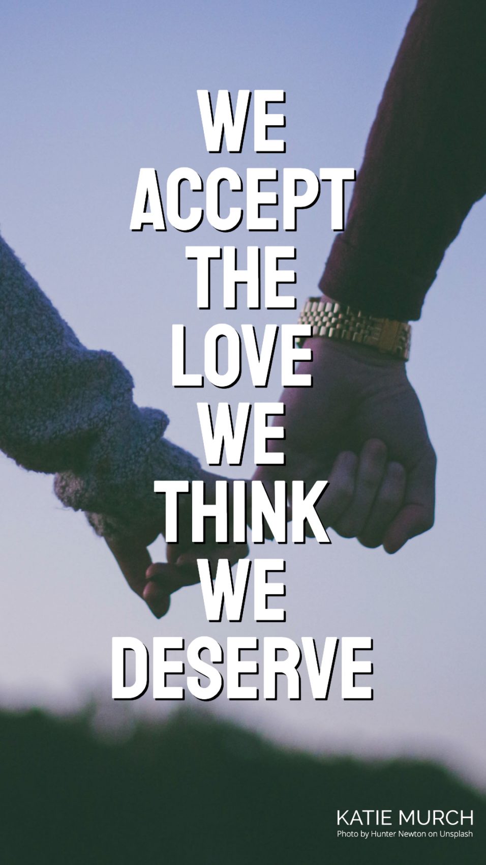 Katie Murch · We accept the love we think we deserve.