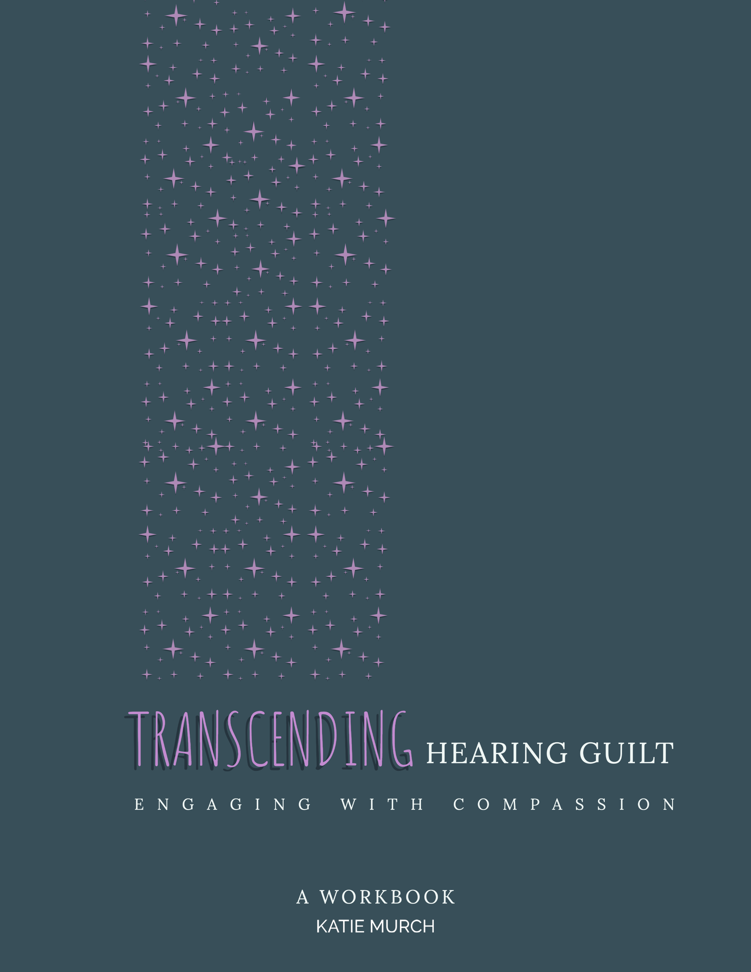 A blue-gray background has purple stars cascading from the top to "TRANSCENDING" on the bottom. Next to the word is "Hearing Guilt". Underneath is "ENGAGING WITH COMPASSION". On the bottom is "A WORKBOOK" and "KATIE MURCH".